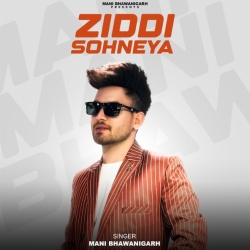 Ziddi Sohneya - Mani Bhawanigarh Mp3 Song