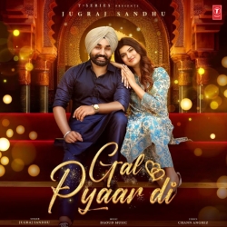 Gal Pyaar Di - Jugraj Sandhu Mp3 Song