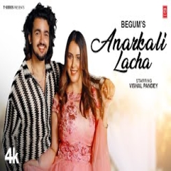 Anarkali Lacha - Begum Ft Vishal Pandey Mp3 Song