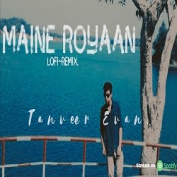 Maine Royaan (Lofi Remix) Tanveer Evan Mp3 Song