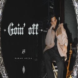 Goin Off - Karan Aujla Mp3 Song