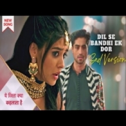 Dil Se Bandhi Ek Dor (Sad Version) Yeh Rishta Kya Kehlata Hai Mp3 Song