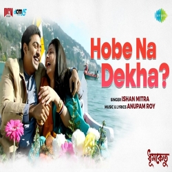 Hobe Na Dekha - Ishan Mitra Mp3 Song