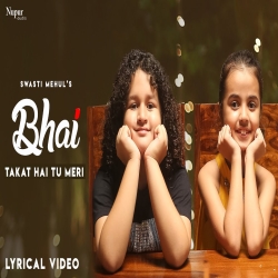 Bhai Takat Hai Tu Meri - Swasti Mehul Mp3 Song
