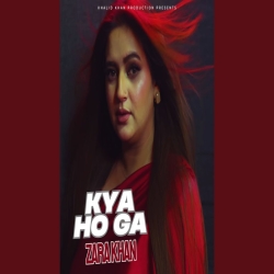 Kya Ho Ga - Zara Khan Mp3 Song