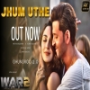 Jhum Uthe - War 2