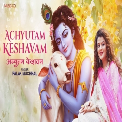 Achyutam Keshavam - Palak Muchhal Mp3 Song