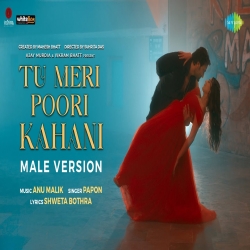 Tu Meri Poori Kahani (Male Version) - Papon Mp3 Song