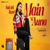 Main Ni Auna - Sakshi Ratti