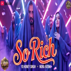 So Rich - Yo Yo Honey Singh x Nora Fatehi Mp3 Song