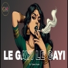 Le Gayi Le Gayi (Gaana House Remix) - Trap Mix