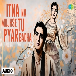 Itna Na Mujhse Tu Pyar Badha - Lata Mangeshkar, Talat Mahmood Mp3 Song