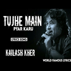 Tujhe Main Pyar Karoon - Kailash Kher Mp3 Song