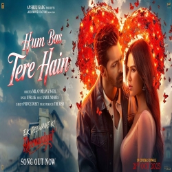 Hum Bas Tere Hain (Ek Deewane Ki Deewaniyat) - B Praak Mp3 Song