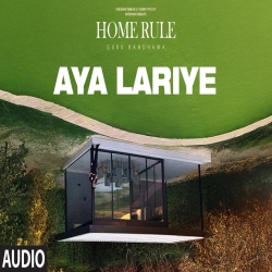 Aya Lariye (Home Rule) - Guru Randhawa, Jyoti Nooran Mp3 Song