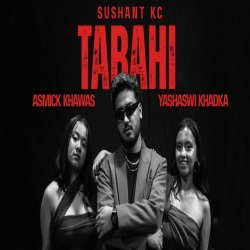 Tabahi - Sushant KC, Ft. Asmick Khawas, Yashaswi Khadka Mp3 Song