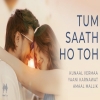 Tum Saath Ho Toh - Kunaal Vermaa, Yaani Karnawat