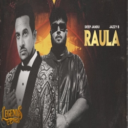 Raula (LEGENDS) - Jazzy B, Deep Jandu Mp3 Song
