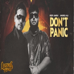 Don't Panic (LEGENDS) - Angrej Ali, Deep Jandu Mp3 Song