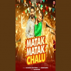 Matak Matak Chalu - Raj Mawar, Ashu Twinkle Mp3 Song