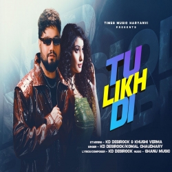 Tu Likh Di - KD DesirockK, Komal Chaudhary Mp3 Song