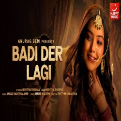 Badi Der Lagi - Nishtha Sharma Mp3 Song