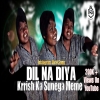 Dil Na Diya (Krish Ka Sunega Gana) Dj Remix - Insta Viral