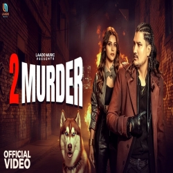 2 Murder - Amit Saini Rohtakiya Mp3 Song