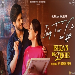 Ishq Tur Ke Aa Gya - Gurnam Bhullar Mp3 Song