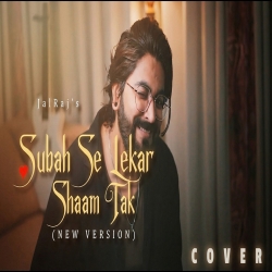 Subah Se Lekar Shaam Tak (Cover) - JalRaj Mp3 Song