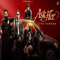 Ask her - jaz sandhu Mp3 Song