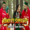 Bandi Tu Super Hit - Sirazee, Gopal Sharma