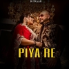 Piya Re - B Praak