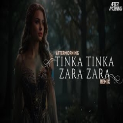 Tinka Tinka Zara Zara - Aftermorning Remix Mp3 Song