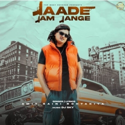 Jaade Jam Jange - Amit Saini Rohtakiya Mp3 Song