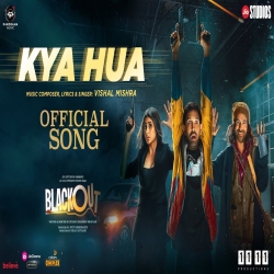 Kya Hua (Blackout) Vishal Mishra Mp3 Song