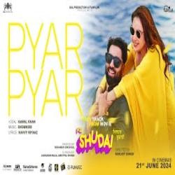 Pyar Pyar - Kamal Khan Mp3 Song