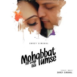 Mohabbat Ho Gayi Hai Tumse - Shrey Singhal Mp3 Song
