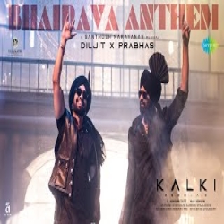 Bhairava Anthem (Kalki 2898 AD) Diljit Dosanjh Mp3 Song