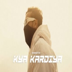 Kya Kardiya - Sushant KC Mp3 Song