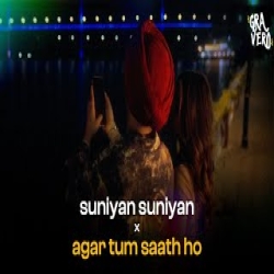 Suniyan Suniyan x Agar Tum Saath Ho (Gravero Mashup) Mp3 Song
