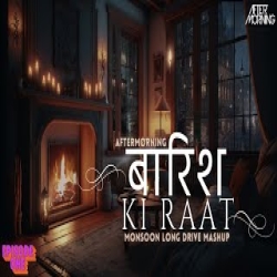 Baarish Ki Raat (Monsoon Mashup 2024) Aftermorning Night Drive Mashup Mp3 Song