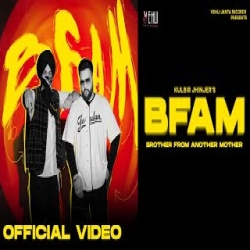 BFAM (Brother From Another Mother) Tarsem Jassar, Kulbir Jhinjer Mp3 Song