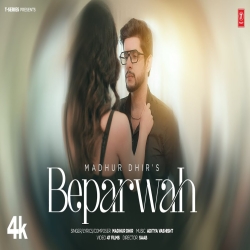 Beparwah - Madhur Dhir Mp3 Song