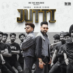 Jutti - Sabba, Hunar Sidhu Mp3 Song