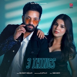3 Things - Dilpreet Dhillon, Shipra Goyal Mp3 Song