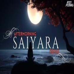 Saiyaara - Aftermorning Remix Mp3 Song