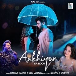 Ankhiyon Da Noor - Altamash Faridi, Shalini Mamgain Mp3 Song