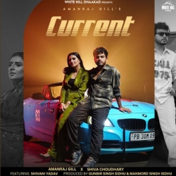 Current - Amanraj Gill, Shiva Choudhary Mp3 Song