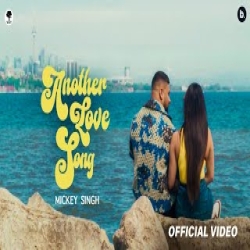 Another Love Song - Mickey Singh Mp3 Song